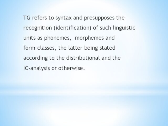 TG refers to syntax and presupposes the recognition (identification) of such linguistic units as phonemes,
