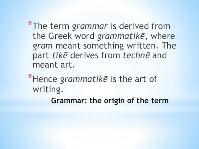 Grammar: the origin of the termThe term grammar is derived from the