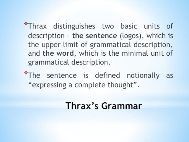 Thrax’s GrammarThrax distinguishes two basic units of description – the sentence (logos), which is the