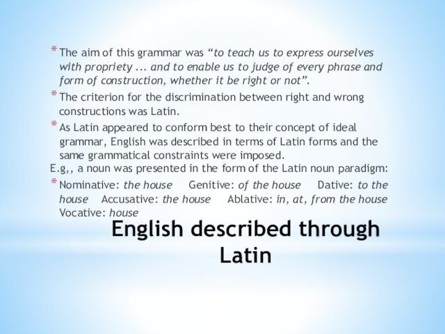 English described through LatinThe aim of this grammar was “to teach us to express ourselves