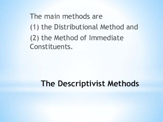 The Descriptivist Methods The main methods are(1) the Distributional Method and (2) the Method of