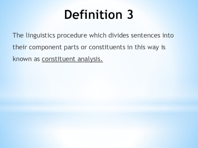 Definition 3The linguistics procedure which divides sentences into their component parts or