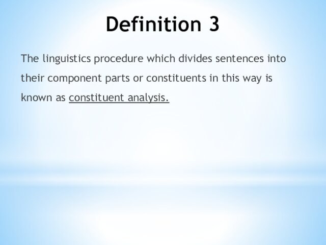 Definition 3The linguistics procedure which divides sentences into their component parts or constituents in this