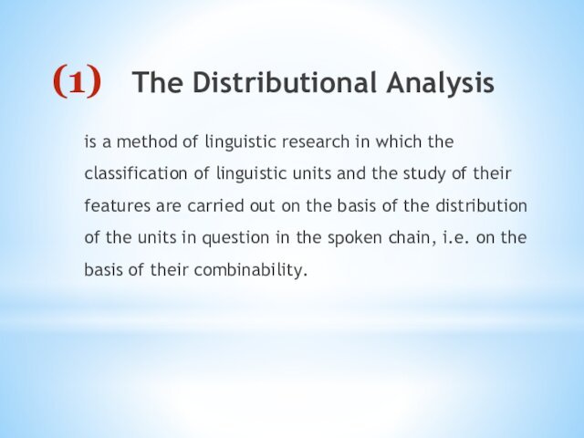 The Distributional Analysis is a method of linguistic research in which the