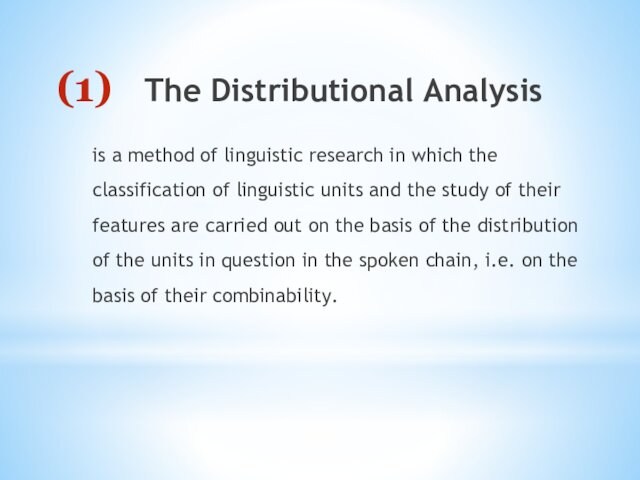 The Distributional Analysis is a method of linguistic research in which the classification of linguistic