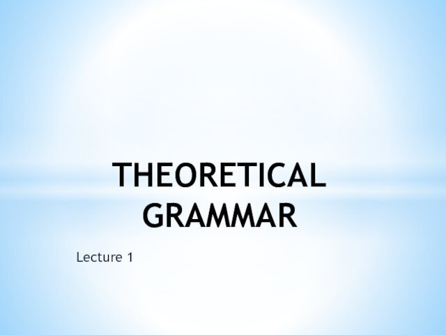 Lecture 1THEORETICAL GRAMMAR
