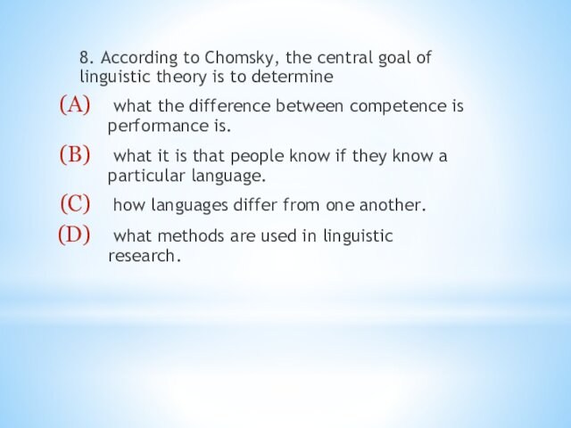 8. According to Chomsky, the central goal of linguistic theory is to determine what the