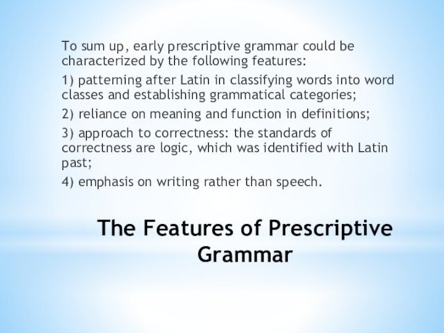 The Features of Prescriptive Grammar To sum up, early prescriptive grammar could