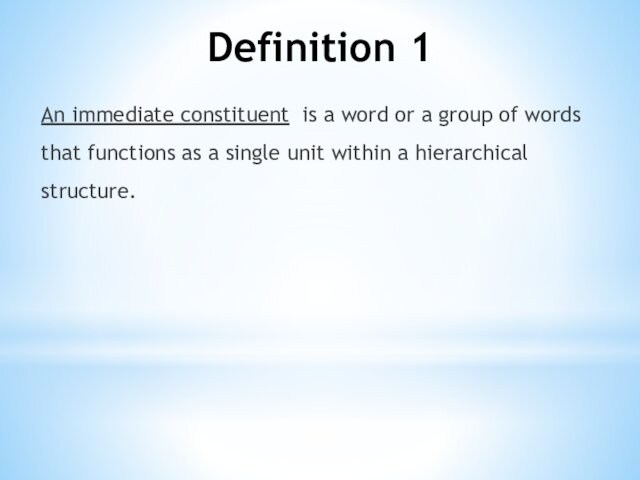 Definition 1An immediate constituent is a word or a group of words that functions as