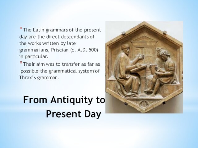 From Antiquity to the Present Day The Latin grammars of the present