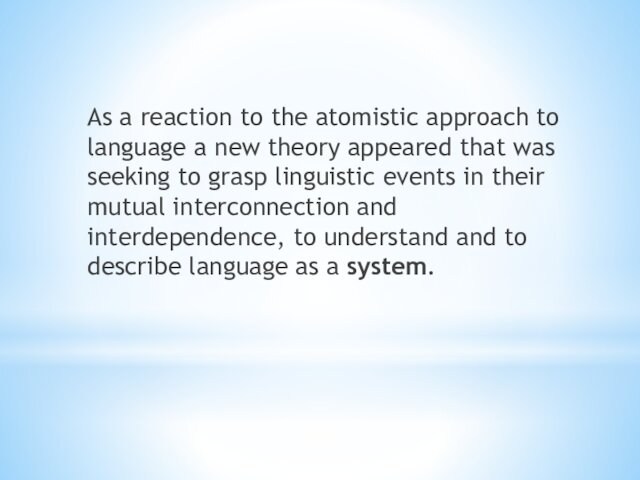 As a reaction to the atomistic approach to language a new theory appeared that was