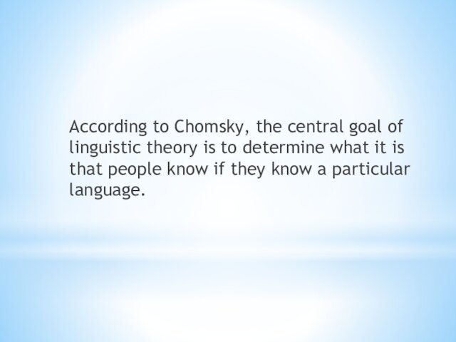 According to Chomsky, the central goal of linguistic theory is to determine