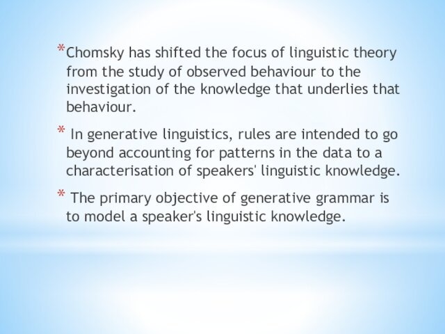 Chomsky has shifted the focus of linguistic theory from the study of