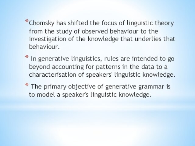 Chomsky has shifted the focus of linguistic theory from the study of observed behaviour to