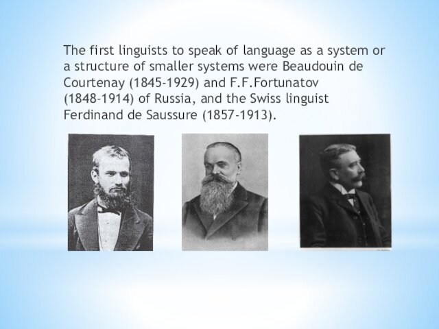 The first linguists to speak of language as a system or a structure of smaller