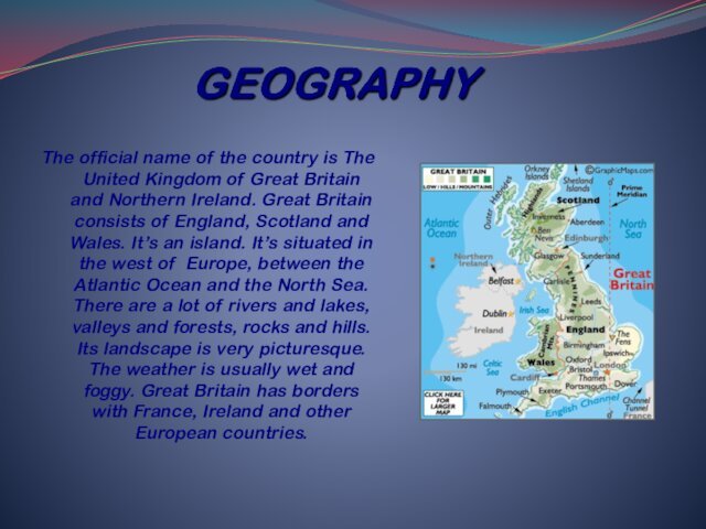 The official name of the country is The United Kingdom of Great Britain and Northern Ireland.