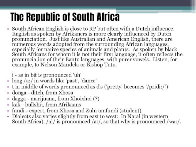The Republic of South Africa  South African English is close to RP but often