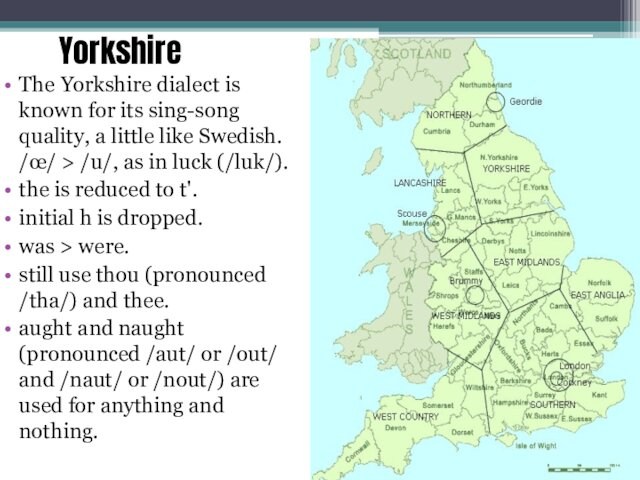 Yorkshire  The Yorkshire dialect is known for its sing-song quality, a little like Swedish.