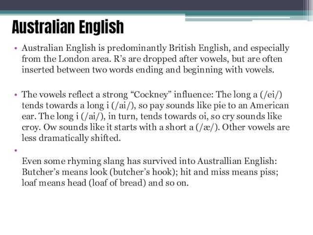 Australian English Australian English is predominantly British English, and especially from the London area. R’s