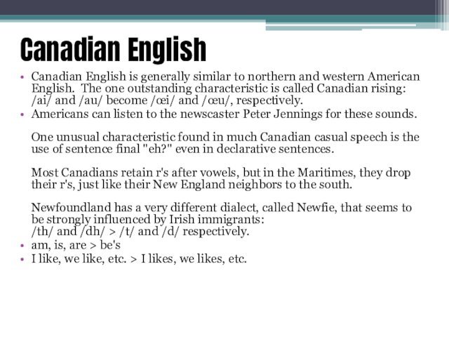Canadian EnglishCanadian English is generally similar to northern and western American English. 