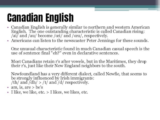 Canadian EnglishCanadian English is generally similar to northern and western American English.  The one outstanding