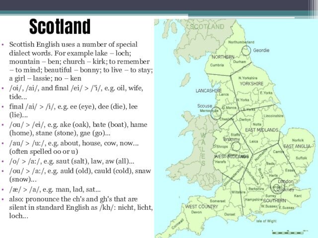 ScotlandScottish English uses a number of special dialect words. For example lake