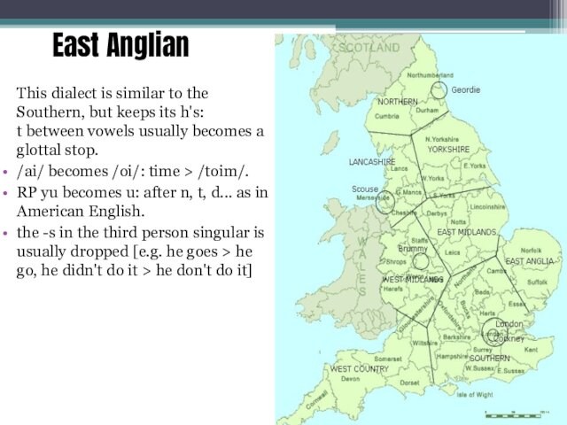 East Anglian    This dialect is similar to the Southern, but keeps its