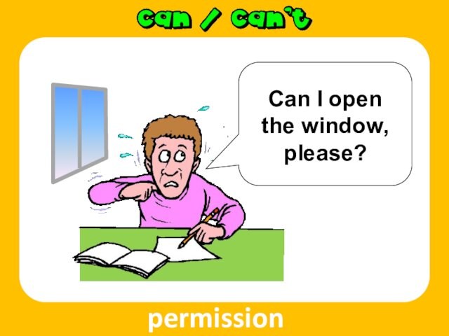 permission  Can I open the window, please?