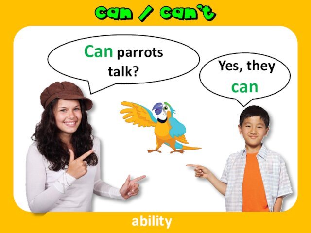 Can parrots talk?Yes, they canability