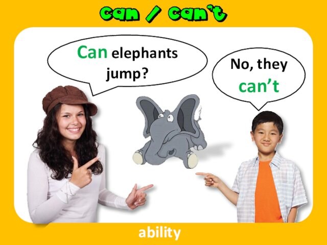 Can elephants jump? No, they can’t  ability