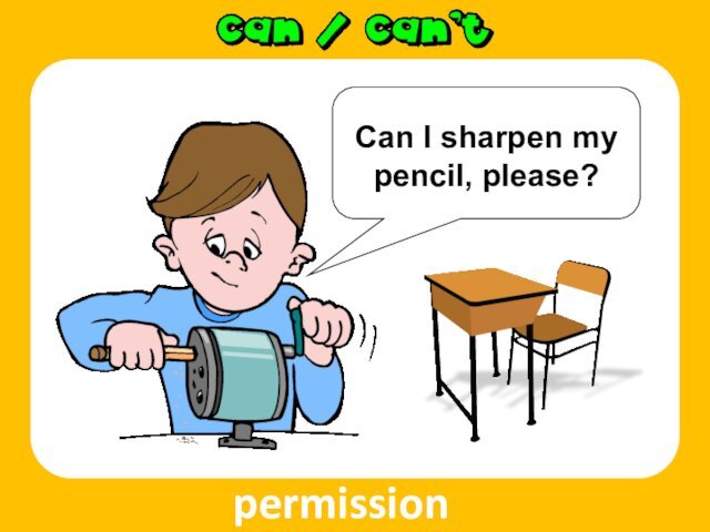 permissionCan I sharpen my pencil, please?