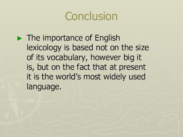ConclusionThe importance of English lexicology is based not on the size of
