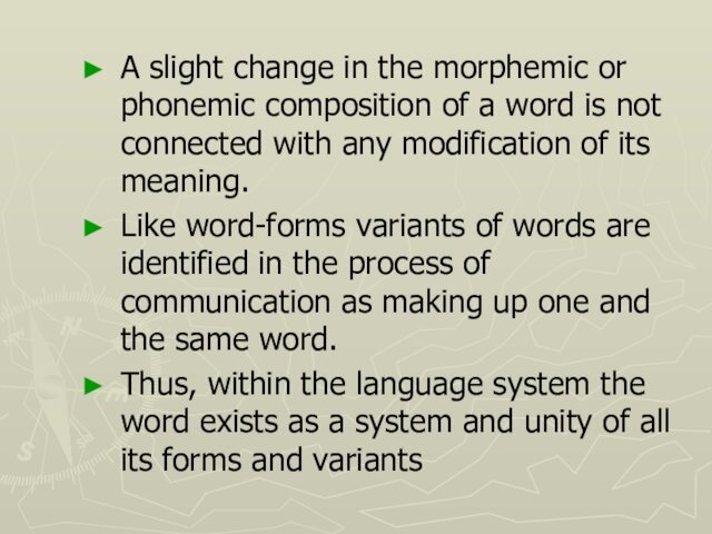 A slight change in the morphemic or phonemic composition of a word