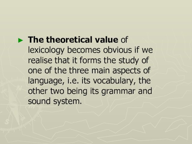 The theoretical value of lexicology becomes obvious if we realise that it