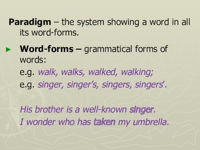 Paradigm – the system showing a word in all its word-forms.Word-forms –