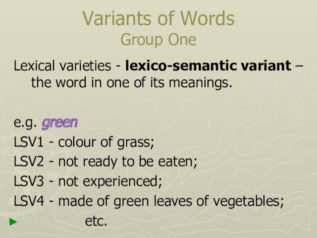 Variants of Words Group OneLexical varieties - lexico-semantic variant – the word