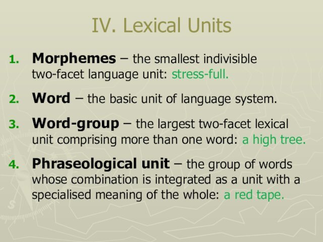 IV. Lexical UnitsMorphemes – the smallest indivisible two-facet language unit: stress-full. Word