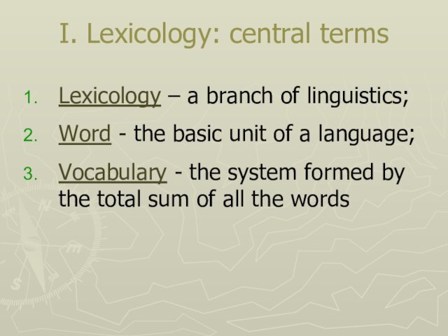 I. Lexicology: central termsLexicology – a branch of linguistics; Word - the