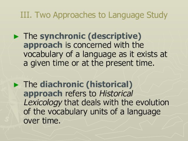 III. Two Approaches to Language StudyThe synchronic (descriptive) approach is concerned with