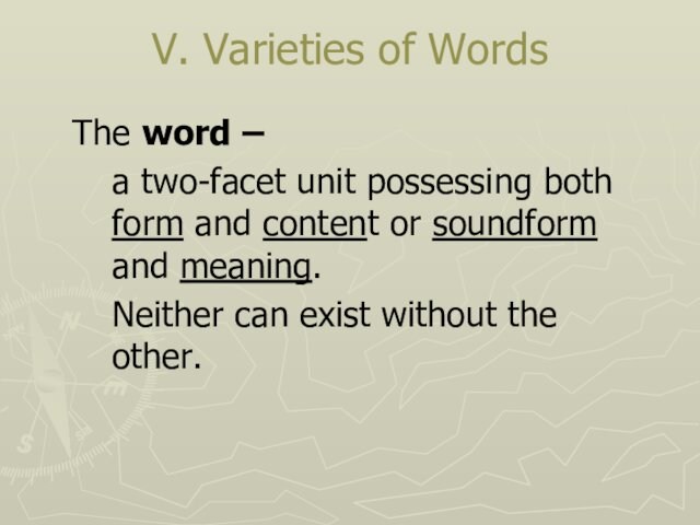 V. Varieties of WordsThe word –	a two-facet unit possessing both form and content or soundform