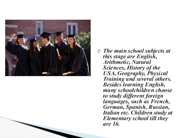 The main school subjects at this stage are English, Arithmetic, Natural Sciences, History of the