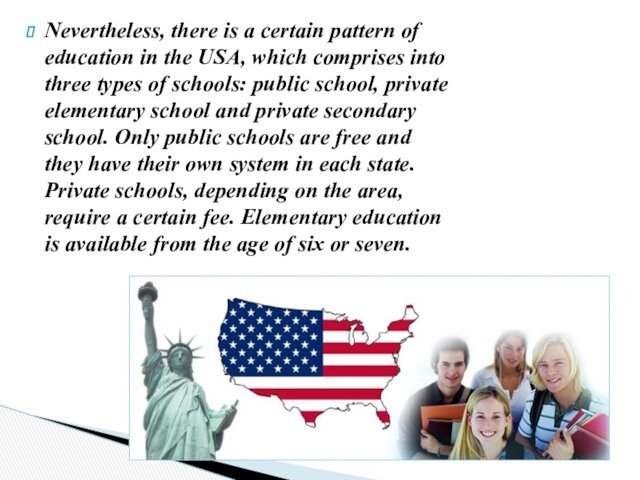 Nevertheless, there is a certain pattern of education in the USA, which comprises into three