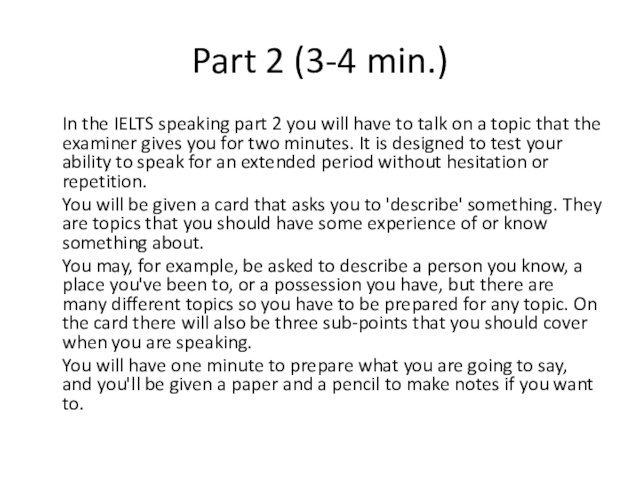 Part 2 (3-4 min.)	In the IELTS speaking part 2 you will have