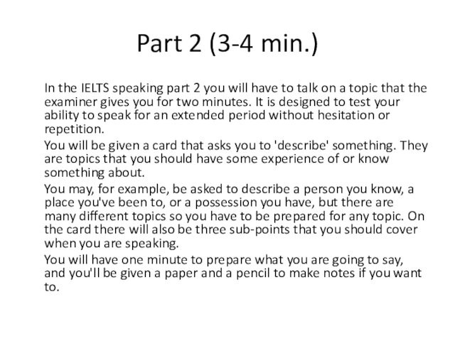 Part 2 (3-4 min.)	In the IELTS speaking part 2 you will have to talk on