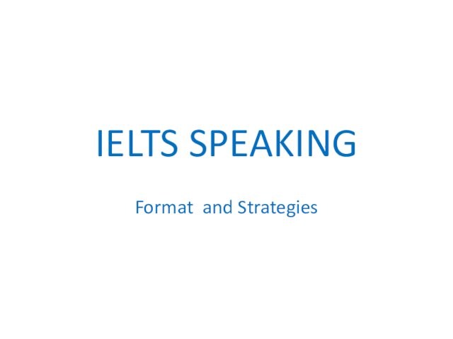 IELTS SPEAKINGFormat and Strategies