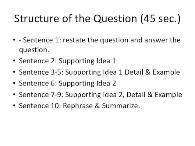 Structure of the Question (45 sec.)- Sentence 1: restate the question and