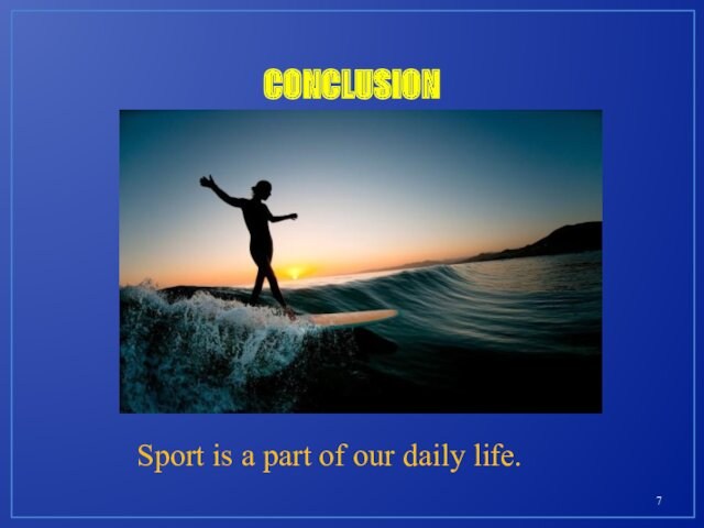 CONCLUSION Sport is a part of our daily life.