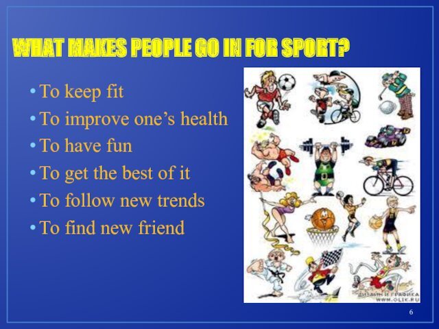 WHAT MAKES PEOPLE GO IN FOR SPORT? To keep fitTo improve one’s