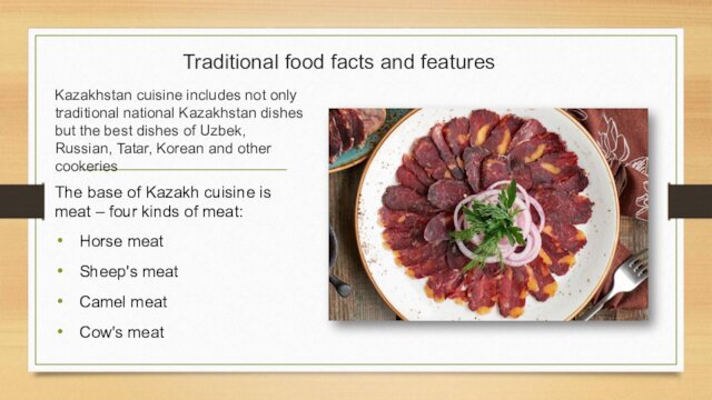 Traditional food facts and featuresKazakhstan cuisine includes not only traditional national Kazakhstan