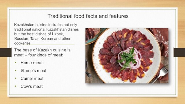Traditional food facts and features Kazakhstan cuisine includes not only traditional national Kazakhstan dishes but
